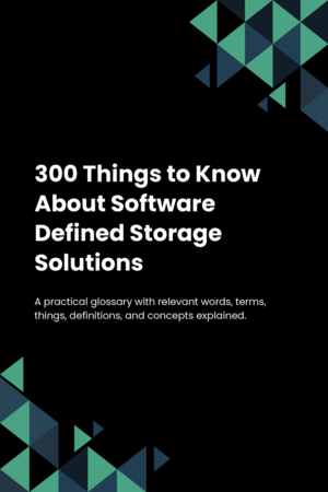 300 Things to Know About Software Defined Storage Solutions