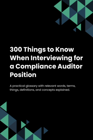 300 Things to Know When Interviewing for a Compliance Auditor Position