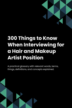 300 Things to Know When Interviewing for a Hair and Makeup Artist Position