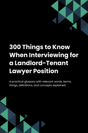 300 Things to Know When Interviewing for a Landlord-Tenant Lawyer Position