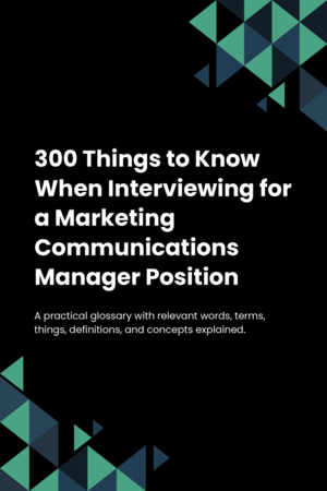 300 Things to Know When Interviewing for a Marketing Communications Manager Position