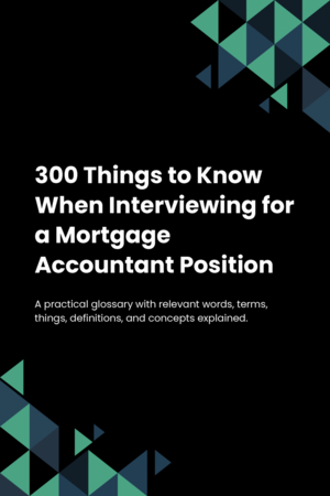 300 Things to Know When Interviewing for a Mortgage Accountant Position