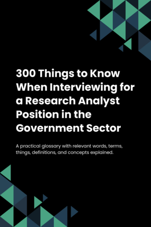 300 Things to Know When Interviewing for a Research Analyst Position in the Government Sector