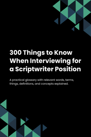 300 Things to Know When Interviewing for a Scriptwriter Position