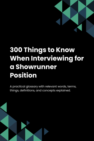 300 Things to Know When Interviewing for a Showrunner Position