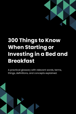 300 Things to Know When Starting or Investing in a Bed and Breakfast