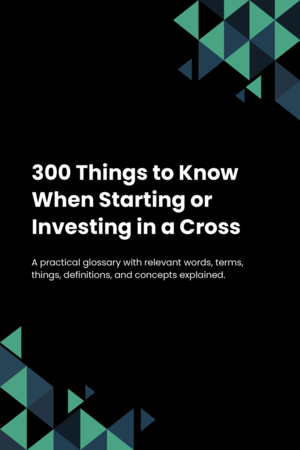 300 Things to Know When Starting or Investing in a Cross