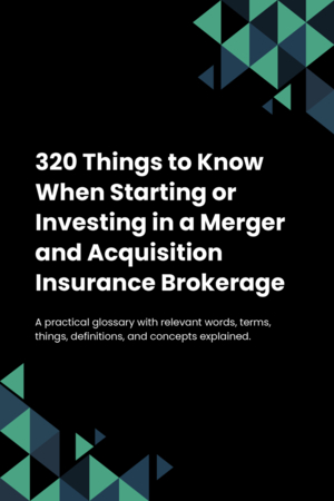 300 Things to Know When Starting or Investing in a Merger and Acquisition Insurance Brokerage