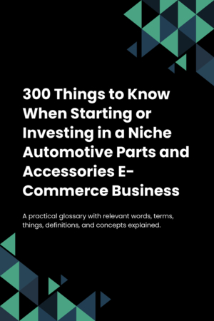 300 Things to Know When Starting or Investing in a Niche Automotive Parts and Accessories E-Commerce Business