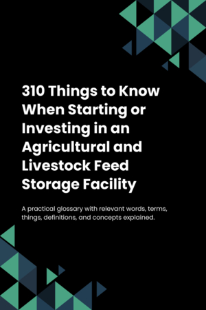 300 Things to Know When Starting or Investing in an Agricultural and Livestock Feed Storage Facility