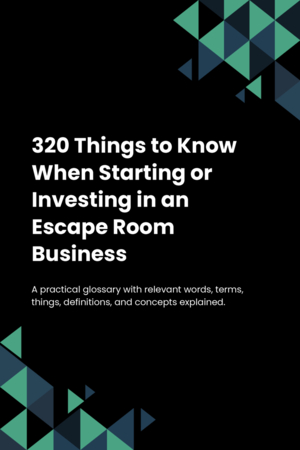 300 Things to Know When Starting or Investing in an Escape Room Business