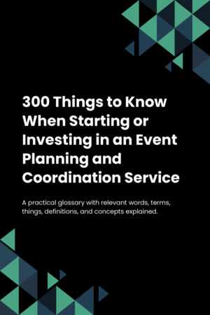 300 Things to Know When Starting or Investing in an Event Planning and Coordination Service