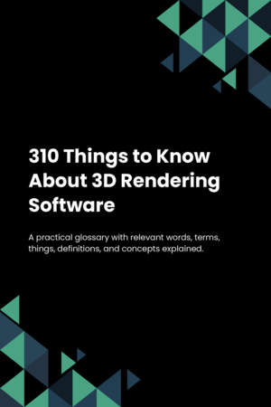 310 Things to Know About 3D Rendering Software