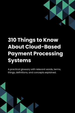 310 Things to Know About Cloud-Based Payment Processing Systems