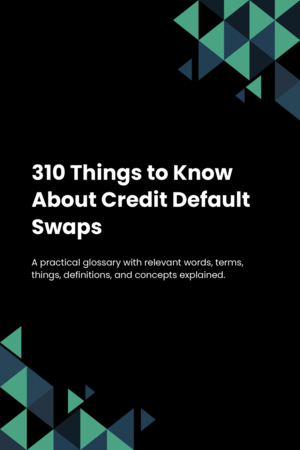 310 Things to Know About Credit Default Swaps