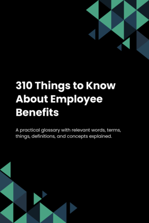 310 Things to Know About Employee Benefits