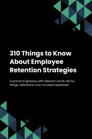 310 Things to Know About Employee Retention Strategies