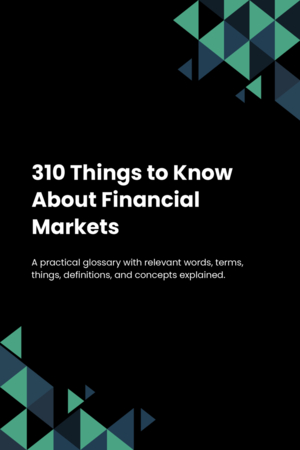 310 Things to Know About Financial Markets