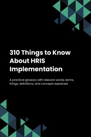 310 Things to Know About HRIS Implementation