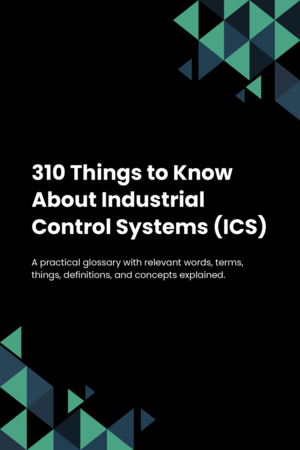 310 Things to Know About Industrial Control Systems (ICS)