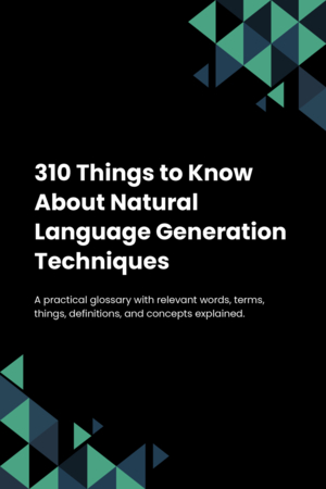 310 Things to Know About Natural Language Generation Techniques