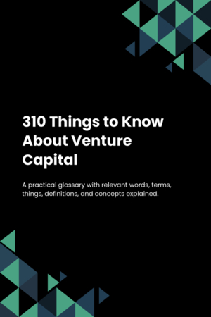 310 Things to Know About Venture Capital