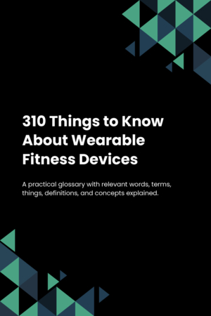 310 Things to Know About Wearable Fitness Devices