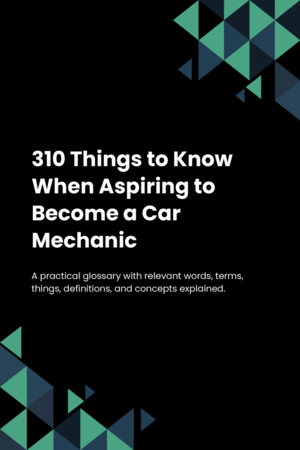 310 Things to Know When Aspiring to Become a Car Mechanic