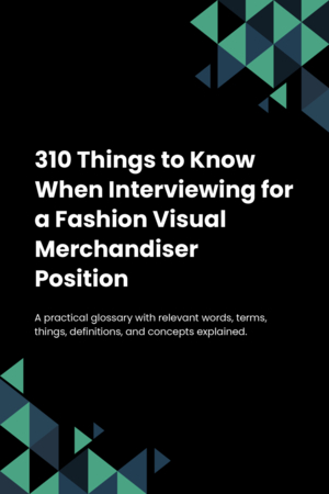 310 Things to Know When Interviewing for a Fashion Visual Merchandiser Position