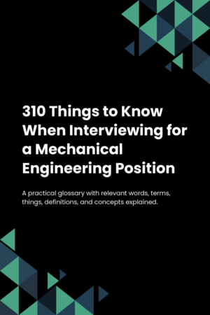 310 Things to Know When Interviewing for a Mechanical Engineering Position