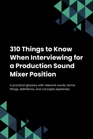 310 Things to Know When Interviewing for a Production Sound Mixer Position