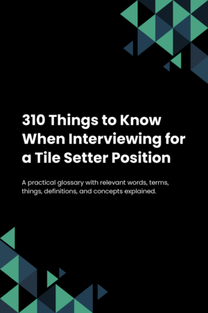 310 Things to Know When Interviewing for a Tile Setter Position