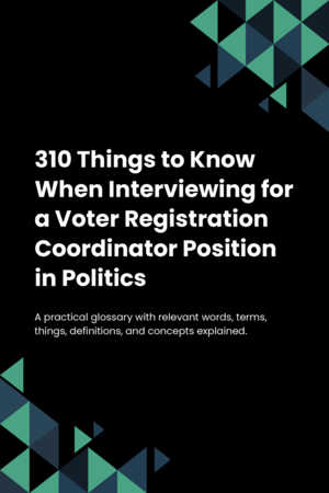 310 Things to Know When Interviewing for a Voter Registration Coordinator Position in Politics