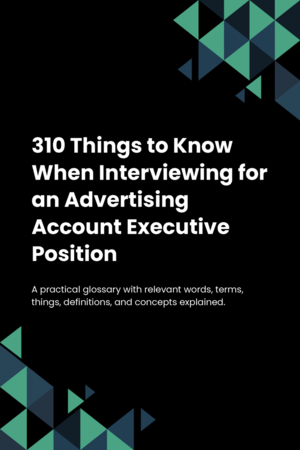 310 Things to Know When Interviewing for an Advertising Account Executive Position