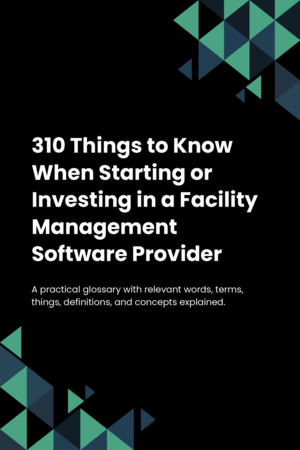 310 Things to Know When Starting or Investing in a Facility Management Software Provider