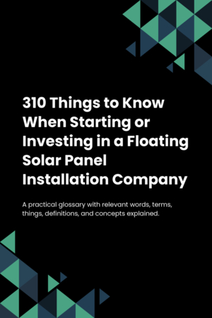 310 Things to Know When Starting or Investing in a Floating Solar Panel Installation Company