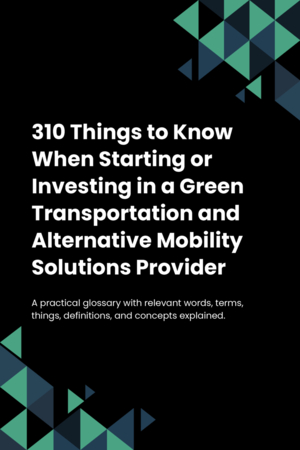 310 Things to Know When Starting or Investing in a Green Transportation and Alternative Mobility Solutions Provider