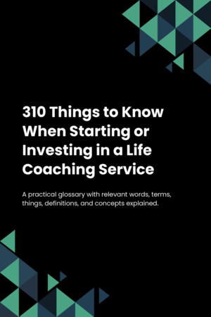 310 Things to Know When Starting or Investing in a Life Coaching Service