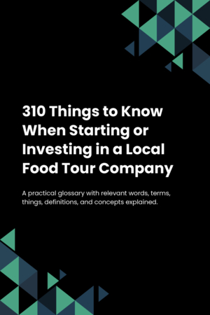 310 Things to Know When Starting or Investing in a Local Food Tour Company