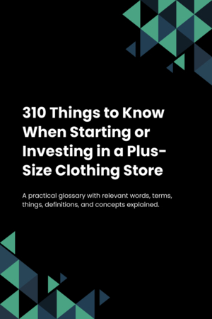 310 Things to Know When Starting or Investing in a Plus-Size Clothing Store