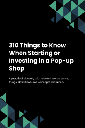 310 Things to Know When Starting or Investing in a Pop-up Shop