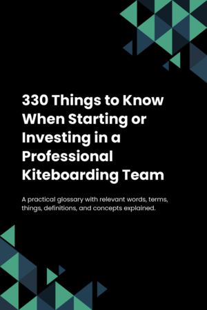 310 Things to Know When Starting or Investing in a Professional Kiteboarding Team