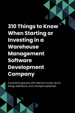 310 Things to Know When Starting or Investing in a Warehouse Management Software Development Company