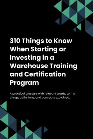 310 Things to Know When Starting or Investing in a Warehouse Training and Certification Program