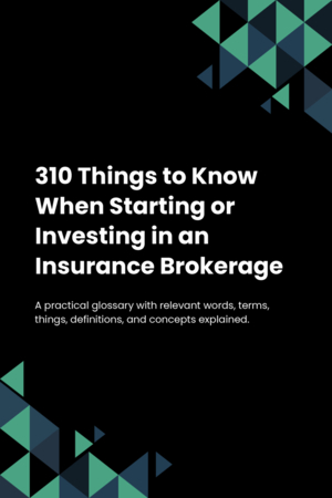 310 Things to Know When Starting or Investing in an Insurance Brokerage