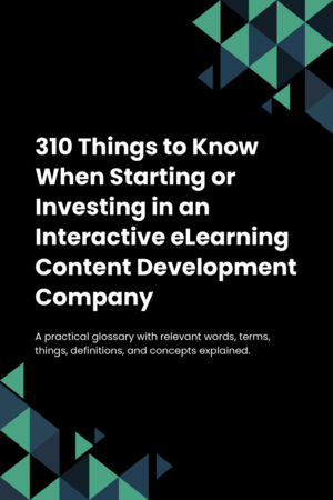 310 Things to Know When Starting or Investing in an Interactive eLearning Content Development Company