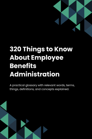 320 Things to Know About Employee Benefits Administration