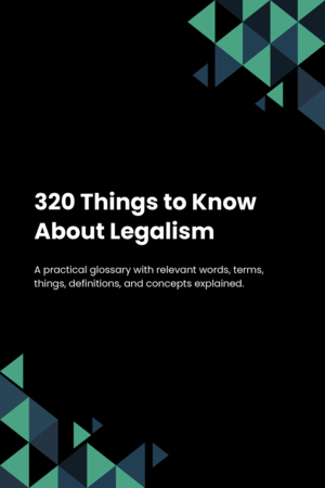 320 Things to Know About Legalism