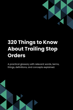 320 Things to Know About Trailing Stop Orders