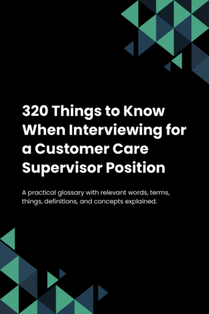 320 Things to Know When Interviewing for a Customer Care Supervisor Position